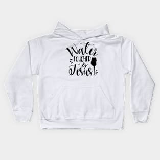 Water Touched By Jesus - funny phrase with wine glass Kids Hoodie
